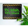 1% Irish, 99% Drunk - Beer Inspired Rustic Metal Sign [1013]