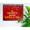 Be naughty and save Santa a trip - Cheeky Rustic Metal Sign [1851]